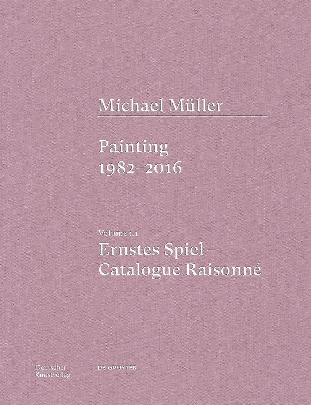 Michael Müller. Ernstes Spiel. Catalogue Raisonné