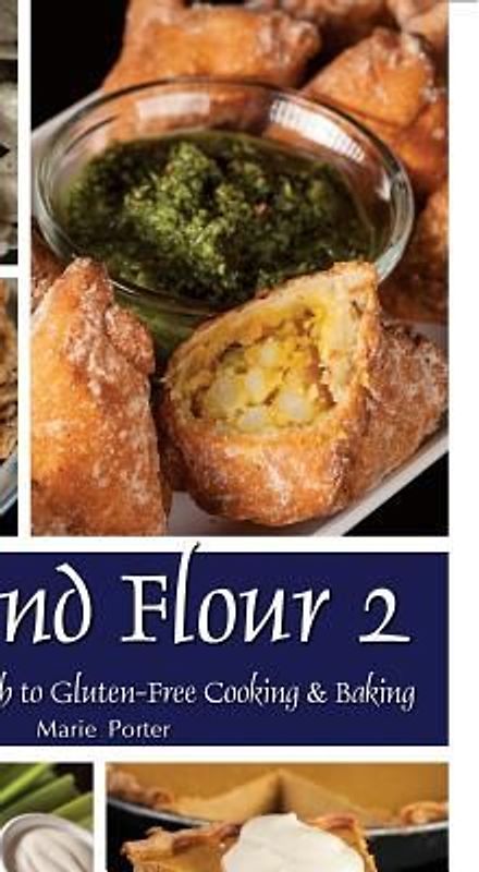 Beyond Flour 2: A Fresh Approach to Gluten-Free Cooking & Baking