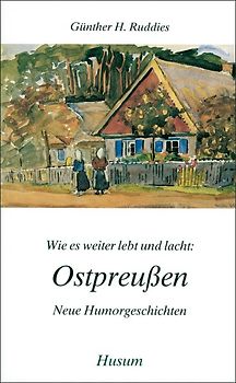 Wie es weiter lebt und lacht: Ostpreußen