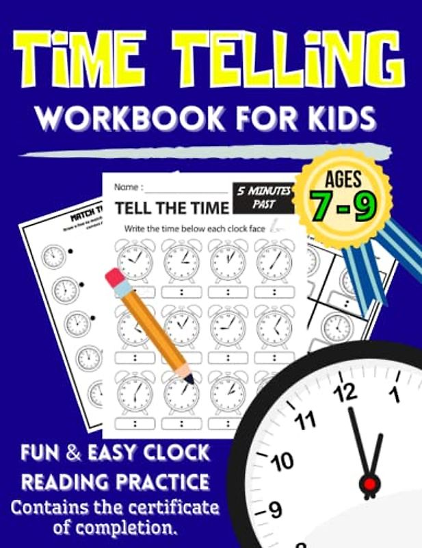 Time Telling Workbook for Kids Ages 7-9 | Fun & Easy Clock Reading Practice | Contains the Certificate of Completion: Learn How to Tell Time with ... Grade 1-3 (Elementary Math Workbooks)