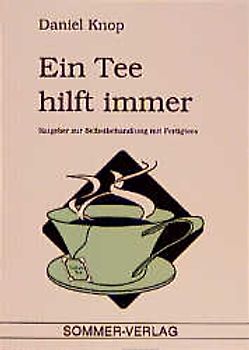 Ein Tee hilft immer. Ratgeber zur Selbstbehandlung mit Fertigtees