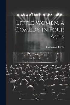 Little Women, a Comedy in Four Acts