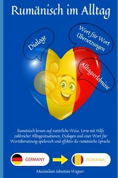 Rumänisch lernen im Alltag: Rumänisch lernen auf natürliche Weise. Lerne mit Hilfe zahlreicher Alltagssituationen, Dialogen und einer Wort für ... und effektiv die rumänische Sprache