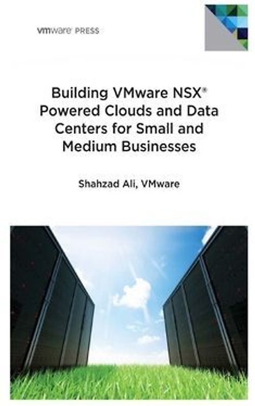 Building VMware NSX Powered Clouds and Data Centers for Small and Medium Businesses: NSX Data Center for SMBs