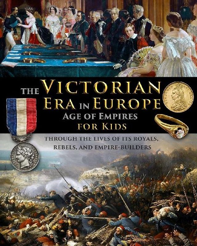 The Victorian Era in Europe - Age of Empires - through the lives of its royals, rebels, and empire-builders