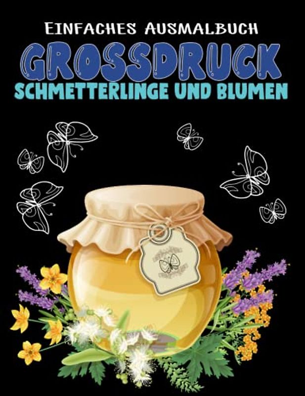 Großdruck Schmetterlinge und Blumen Einfaches Ausmalbuch: 50 einfache und mutige Malvorlagen mit entspannenden Schmetterlings- und niedlichen ... Anfänger, Teenager, Senioren und Erwachsene.