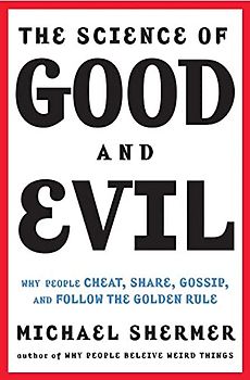 The Science of Good and Evil: Why People Cheat, Gossip, Care, Share, and Follow the Golden Rule