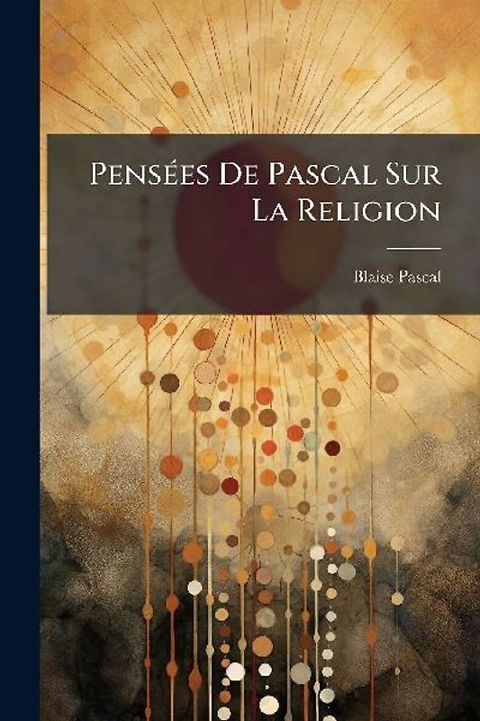 PensÃ(c)es De Pascal Sur La Religion