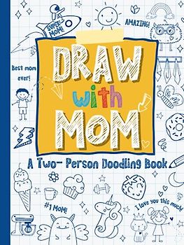 Draw with Mom: A Two-Person Doodle Book, Drawing Book with Prompts, Perfect for Mom and Kids Ages 5-8