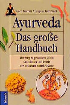 Ayurveda - Das grosse Handbuch. Der Weg zum gesunden Leben. Grundlagen und Praxis der indischen Naturheilweise