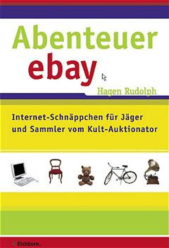 Abenteuer eBay. Internet-Schnäppchen für Jäger und Sammler vom Kult-Auktionator
