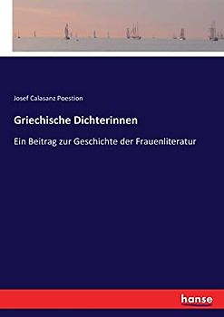 Griechische Dichterinnen: Ein Beitrag zur Geschichte der Frauenliteratur