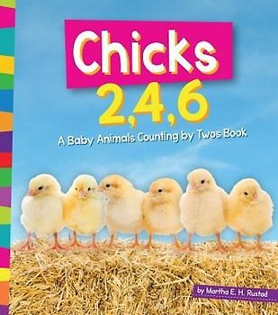 Chicks 2, 4, 6: A Baby Animals Counting by Twos Book