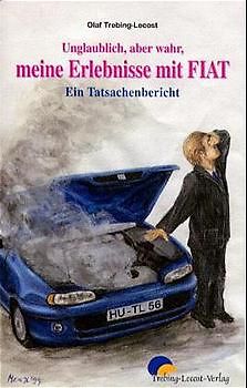 Unglaublich aber wahr. Meine Erlebnisse mit Fiat