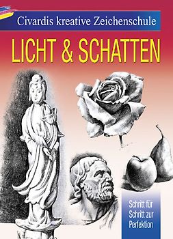 Civardis kreative Zeichenschule - Licht & Schatten. Schritt für Schritt zur Perfektion