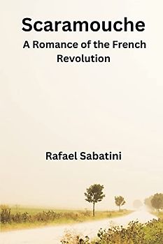 Scaramouche: A Romance of the French Revolution