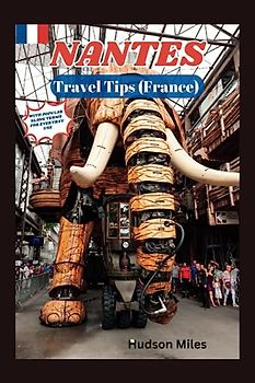 Nantes Travel Tips (France): Discover the most up-to-date and amazing places to explore in Nantes, along with current information and guides on when to go, what to do, and the best places to see.