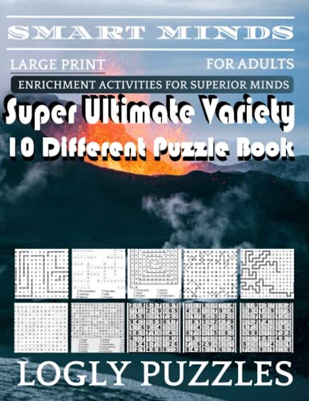 Smart Minds -Variety 10 Different Puzzle Book For Adults: Ultimate Variety Puzzles Large-Print Word Search, Word Maze .Word Spiral ,Word Angles, ... Crossword And Sudoku Easy , Medium And Hard