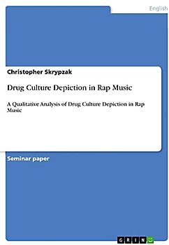 Drug Culture Depiction in Rap Music: A Qualitative Analysis of Drug Culture Depiction in Rap Music