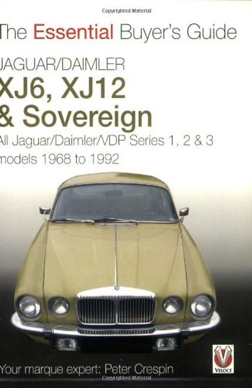 Jaguar/Daimler XJ6, XJ12 & Sovereign: The Essential Buyer's Guide: All Jaguar/Daimler/VDP Series I, II and III Models 1968 to 1992 - Crespin, Peter