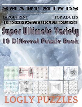 Smart Minds -Variety 10 Different Puzzle Book For Adults: Ultimate Variety Puzzles Large-Print Word Search, Word Maze .Word Spiral ,Word Angles, ... Crossword And Sudoku Easy , Medium And Hard