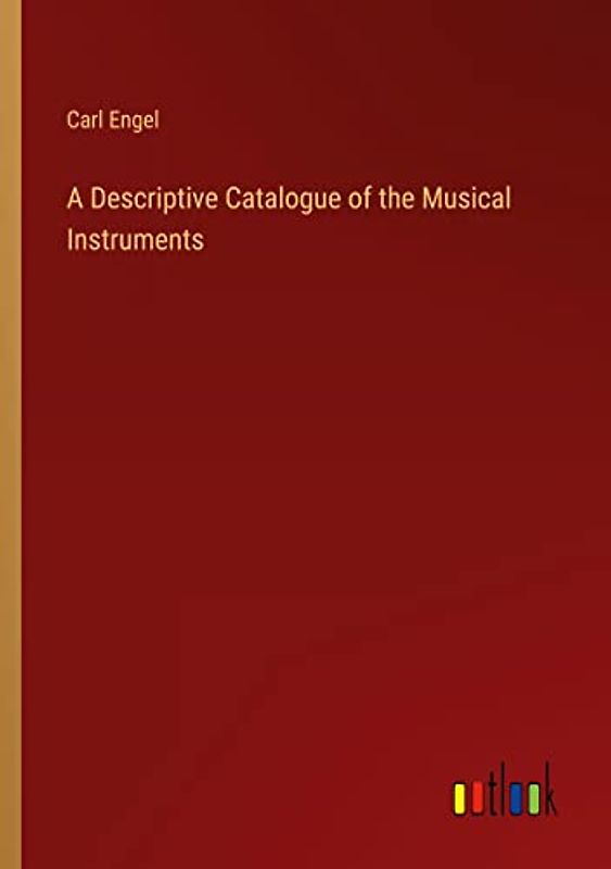 A Descriptive Catalogue of the Musical Instruments