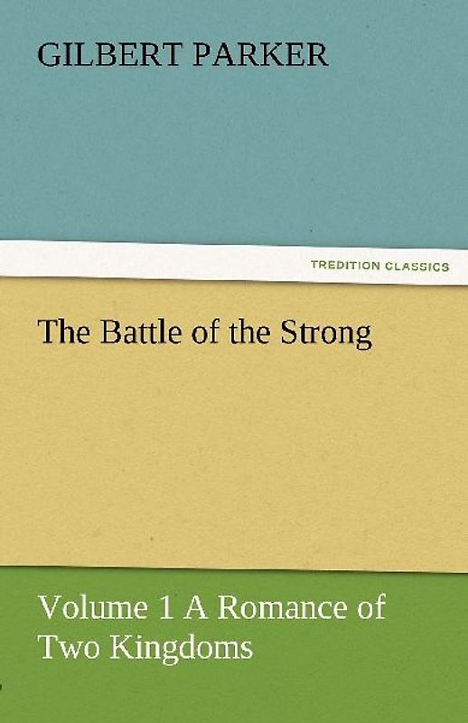 The Battle of the Strong - Volume 1 A Romance of Two Kingdoms
