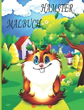 HAMSTER-MALBUCH: Malbuch für Kinder, Jungen und Mädchen, Kleinkinder, lustige Haustiere mit schönen Illustrationen für alle Altersgruppen