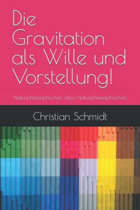 Die Gravitation als Wille und Vorstellung!: Naturphilosophisches, allzu Naturphilosophisches!