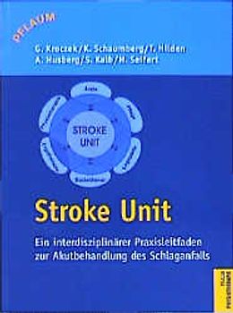 Stroke Unit. Ein interdisziplinärer Praxisleitfaden zur Akutbehandlung des Schlaganfalls