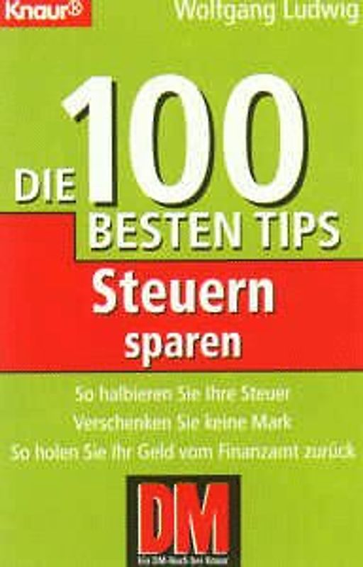 Steuern sparen. Die 100 besten Tips