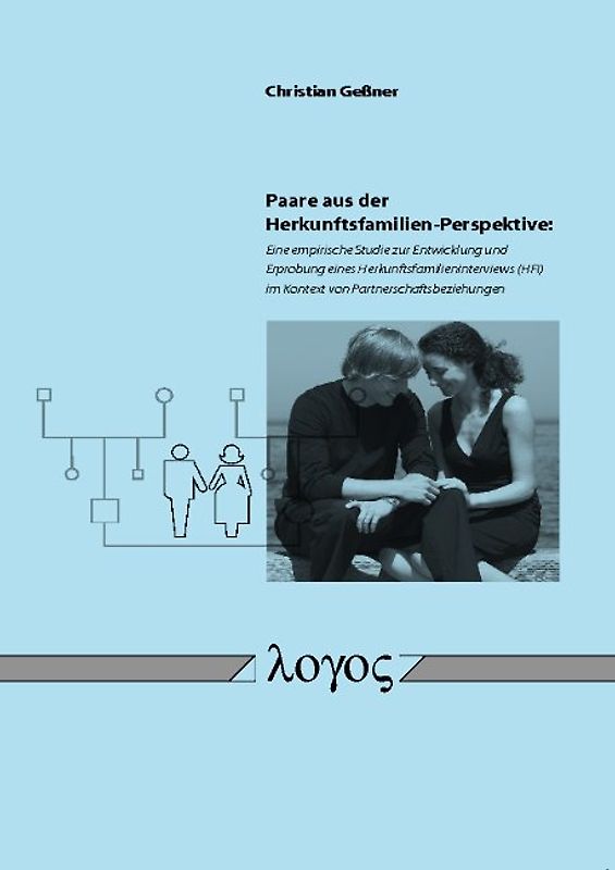 Paare aus der Herkunftsfamilien-Perspektive: Eine empirische Studie zur Entwicklung und Erprobung eines Herkunftsfamilieninterviews (HFI) im Kontext von Partnerschaftsbeziehungen