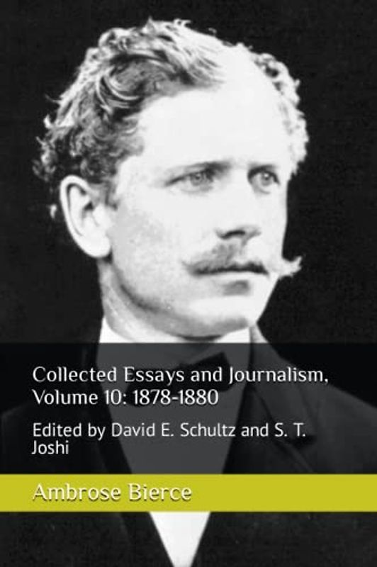 Collected Essays and Journalism, Volume 10: 1878-1880: Edited by David E. Schultz and S. T. Joshi