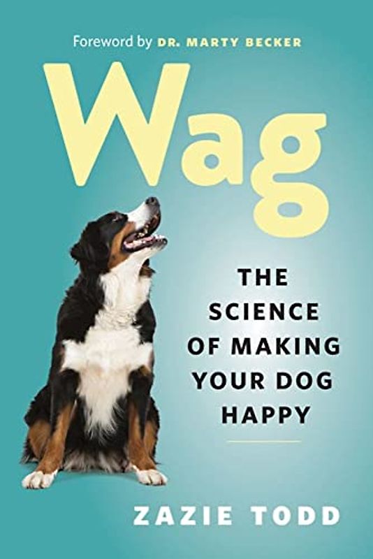 Wag: The Science of Making Your Dog Happy (Greystone Books)