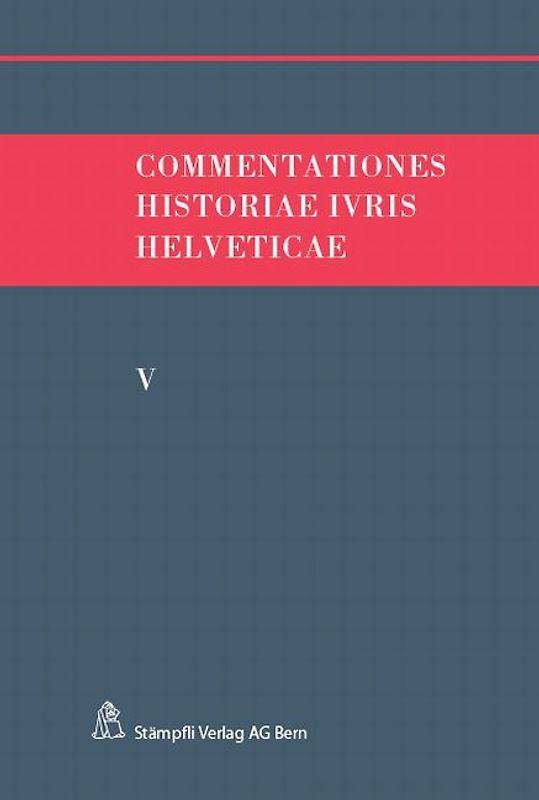 Commentationes Historiae Ivris Helveticae. Band V