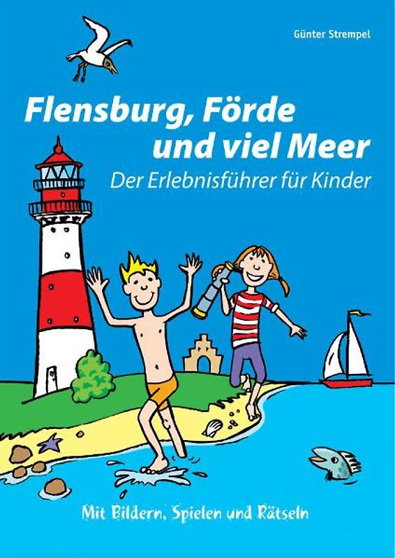 Flensburg, Förde und viel Meer. Der Erlebnisführer für Kinder