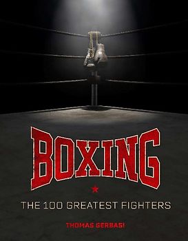 Boxing: The 100 Greatest Fighters