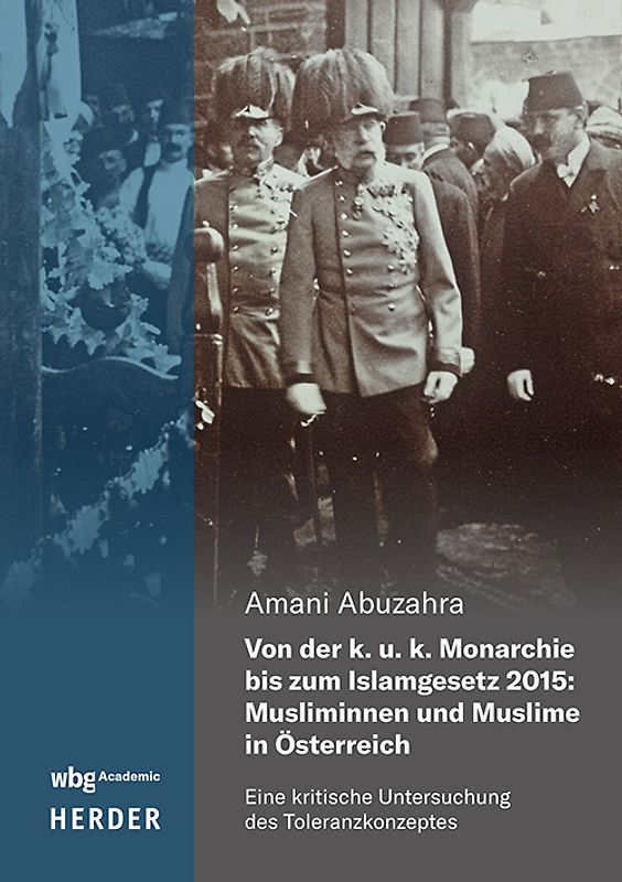 Von der k. u. k. Monarchie bis zum Islamgesetz 2015: Musliminnen und Muslime in Österreich