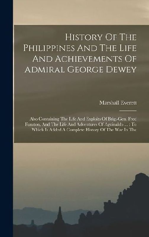 History Of The Philippines And The Life And Achievements Of Admiral George Dewey