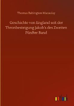 Geschichte von England seit der Thronbesteigung Jakob's des Zweiten Fünfter Band