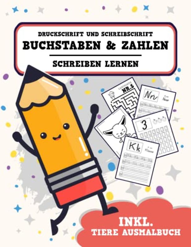 Druckschrift und Schreibschrift Buchstaben und Zahlen Schreiben Lernen: Vereinfachte Ausgangsschrift und Druckbuchstaben Schreiben Lernen / ... inkl. Ausmalbuch Tiere / Vorschule Übungsheft
