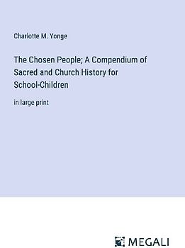 The Chosen People; A Compendium of Sacred and Church History for School-Children