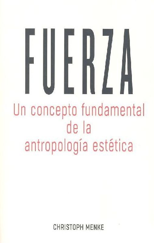 Fuerza : un concepto fundamental de la antropología estética