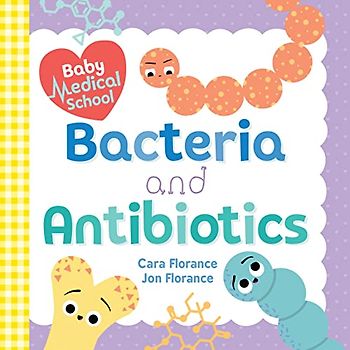 Baby Medical School: Bacteria and Antibiotics: 1 (Baby University)