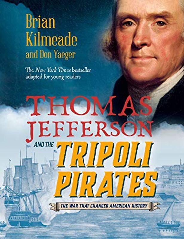 Thomas Jefferson and the Tripoli Pirates (Young Readers Adaptation): The War That Changed American History