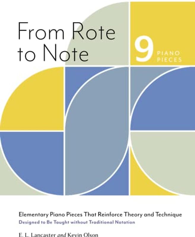 From Rote to Note: Elementary Piano Pieces That Reinforce Theory and Technique Designed to Be Taught without Traditional Notation
