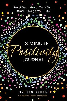 3 Minute Positivity Journal: Boost Your Mood. Train Your Mind. Change Your Life.
