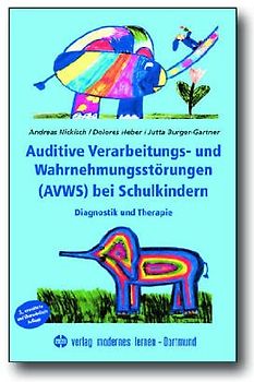 Auditive Verarbeitungs- und Wahrnehmungsstörungen bei Schulkindern. Diagnostik und Therapie