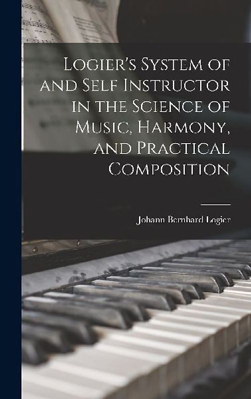 Logier's System of and Self Instructor in the Science of Music, Harmony, and Practical Composition