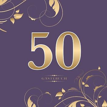 50 Gästebuch: Für die Feier zum 50. Geburtstag | Zum EIntragen kreativer Glückwünsche, Sprüche und Fotos | Für 30 bis 60 Gäste | Covermotiv: Gold auf Violett